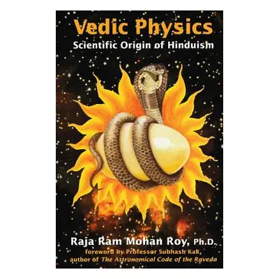 "Vedic Physics: Scientific Origin of Hinduism" - "" ("Roy Raja Ram Mohan")