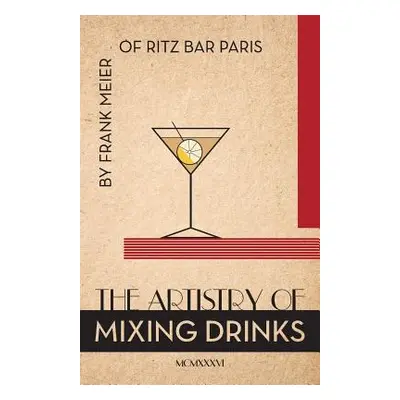 "The Artistry Of Mixing Drinks (1934): by Frank Meier, RITZ Bar, Paris;1934 Reprint" - "" ("Brow