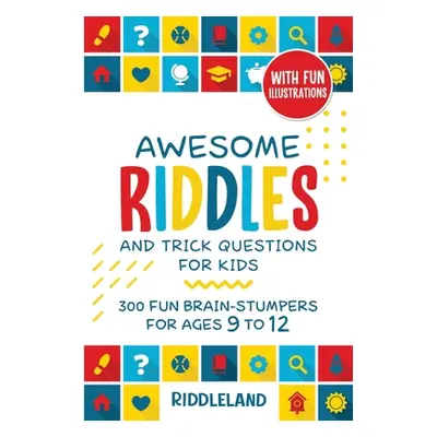 "Awesome Riddles and Trick Questions For Kids: Puzzling Questions and Fun Facts For Ages 9 to 12