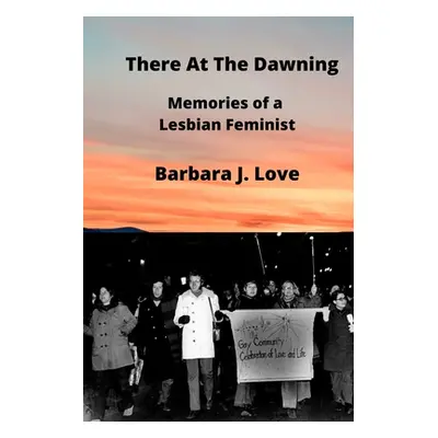 "There At The Dawning: Memories of a Lesbian Feminist" - "" ("Love Barbara")