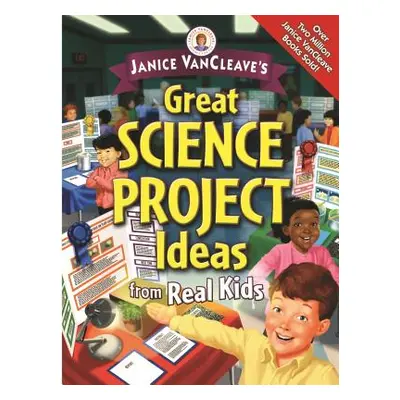 "Janice Vancleave's Great Science Project Ideas from Real Kids" - "" ("VanCleave Janice")