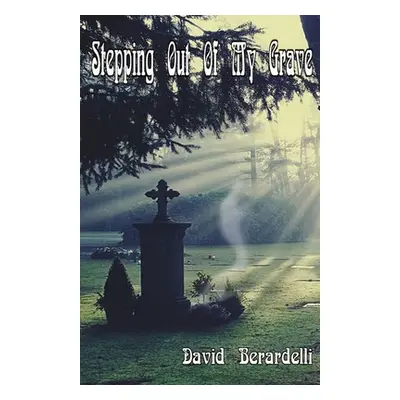 "Stepping Out Of My Grave" - "" ("Berardelli David")