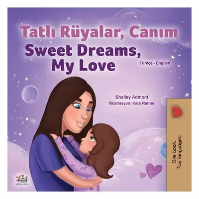 "Sweet Dreams, My Love (Turkish English Bilingual Children's Book)" - "" ("Admont Shelley")