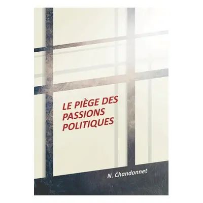 "Le pige des passions politiques" - "" ("Chandonnet N.")