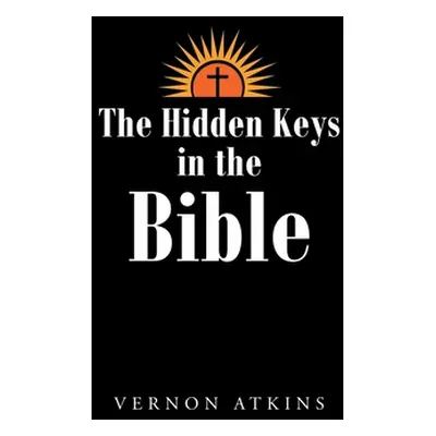 "The Hidden Keys in the Bible" - "" ("Atkins Vernon")