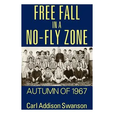 "Free Fall in a No-Fly Zone: Autumn of 1967" - "" ("Swanson Carl Addison")