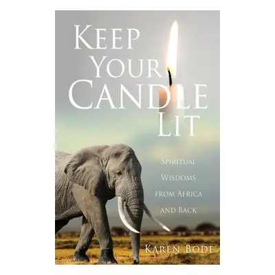 "Keep Your Candle Lit: Spiritual Wisdoms from Africa and Back" - "" ("Bode Karen")