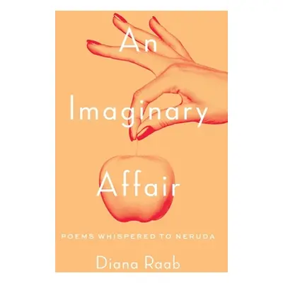 "An Imaginary Affair: Poems whispered to Neruda" - "" ("Raab Diana")