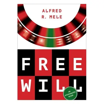 "Free Will: An Opinionated Guide" - "" ("Mele Alfred R.")