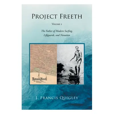 "Project Freeth: Volume 2: The Father of Modern Surfing, Lifeguards, and Nanation" - "" ("Quigle