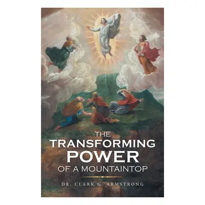 "The Transforming Power of a Mountaintop" - "" ("Armstrong Clark G.")