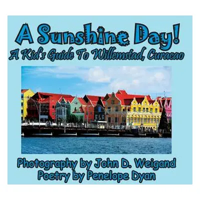 "A Sunshine Day! a Kid's Guide to Willemstad, Curacao" - "" ("Dyan Penelope")