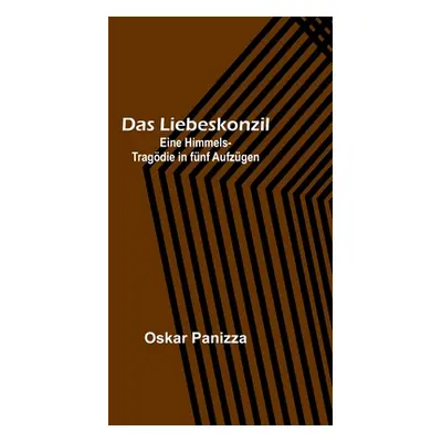 "Das Liebeskonzil: Eine Himmels-Tragdie in fnf Aufzgen" - "" ("Panizza Oskar")