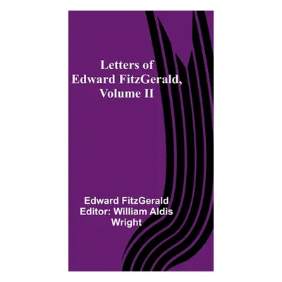 "Letters of Edward FitzGerald, Volume II" - "" ("Fitzgerald Edward")