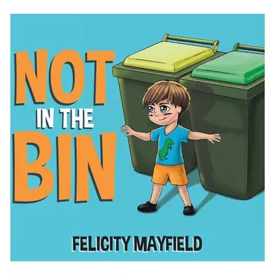 "Not in the Bin" - "" ("Mayfield Felicity")