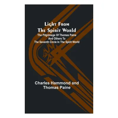 "Light from the spirit world: The pilgrimage of Thomas Paine and others to the seventh circle in