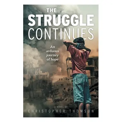 "The Struggle Continues: An arduous journey of hope" - "" ("Thomson Christopher")