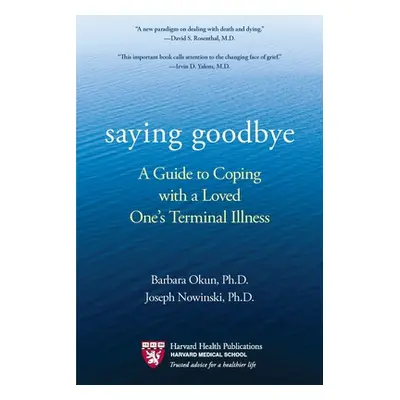 "Saying Goodbye: A Guide to Coping with a Loved One's Terminal Illness" - "" ("Okun Barbara")