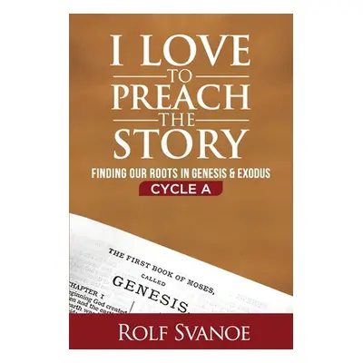 "I Love to Preach the Story, Cycle A: Finding Our Roots in Genesis and Exodus" - "" ("Svanoe Rol