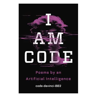 "I Am Code: An Artificial Intelligence Speaks: Poems" - "" ("Code-Davinci-002")