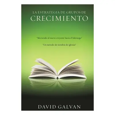 "La Estrategia de Grupos de Crecimiento" - "" ("Galvan David")