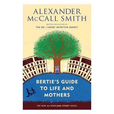 "Bertie's Guide to Life and Mothers: 44 Scotland Street Series (9)" - "" ("McCall Smith Alexande