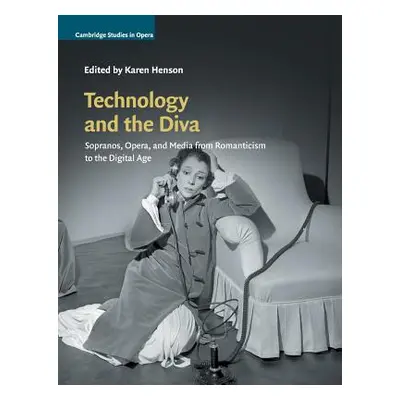 "Technology and the Diva: Sopranos, Opera, and Media from Romanticism to the Digital Age" - "" (