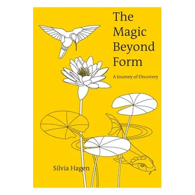 "The Magic Beyond Form: A Journey of Discovery" - "" ("Hagen Silvia")