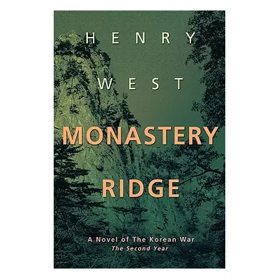 "Monastery Ridge: A Novel of the Korean War" - "" ("West Henry")