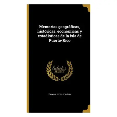 "Memorias geogrficas, histricas, econmicas y estadsticas de la isla de Puerto-Rico" - "" ("Crdov