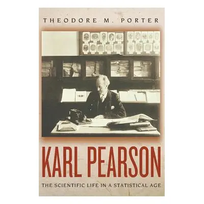 "Karl Pearson: The Scientific Life in a Statistical Age" - "" ("Porter Theodore M.")