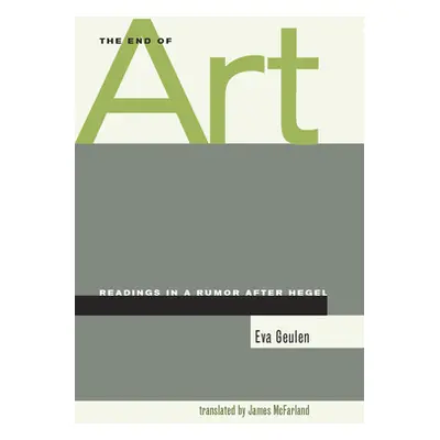 "The End of Art: Readings in a Rumor After Hegel" - "" ("Geulen Eva")