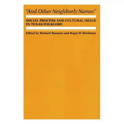 "And Other Neighborly Names: Social Process and Cultural Image in Texas Folklore" - "" ("Bauman 