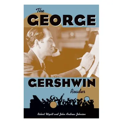 "The George Gershwin Reader" - "" ("Wyatt Robert")