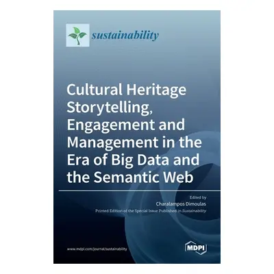 "Cultural Heritage Storytelling, Engagement and Management in the Era of Big Data and the Semant