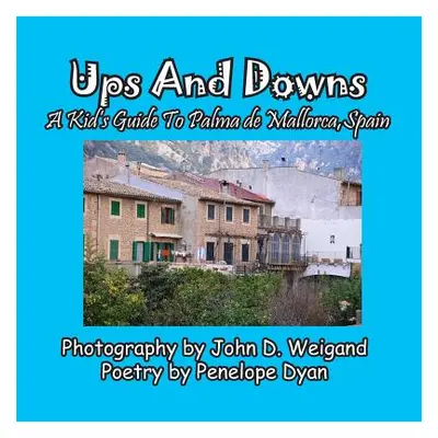 "Ups And Downs, A Kid's Guide To Palma de Mallorca, Spain" - "" ("Weigand John D.")