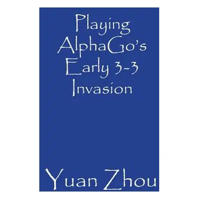 "Playing AlphaGo's Early 3-3 Invasion" - "" ("Zhou Yuan")