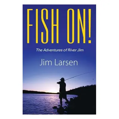 "Fish On! the Adventures of River Jim" - "" ("Larsen Jim")