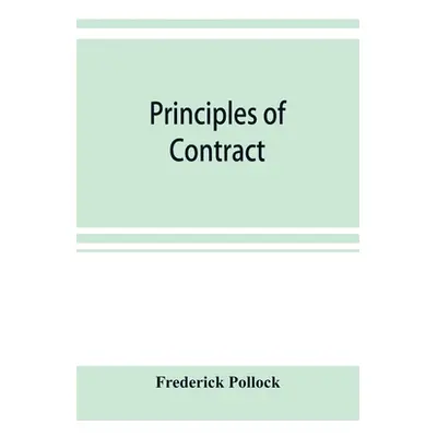 "Principles of contract: being a treatise on the general principles concerning the validity of a