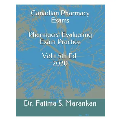 "Canadian Pharmacy Exams - Pharmacist Evaluating Exam Practice Volume 1 5th Ed 2020" - "" ("Mara