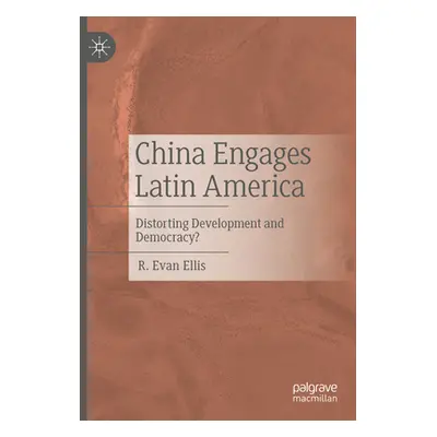 "China Engages Latin America: Distorting Development and Democracy?" - "" ("Ellis R. Evan")