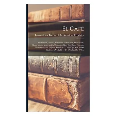 "El Caf: Su Historia, Cultivo, Beneficio, Variedades, Produccin, Exportacin, Importacin Consumo,