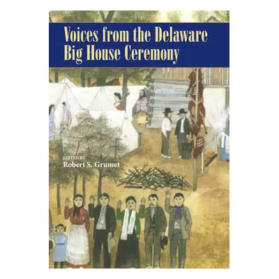 "Voices from the Delaware Big House Ceremony" - "" ("Grumet Robert S.")