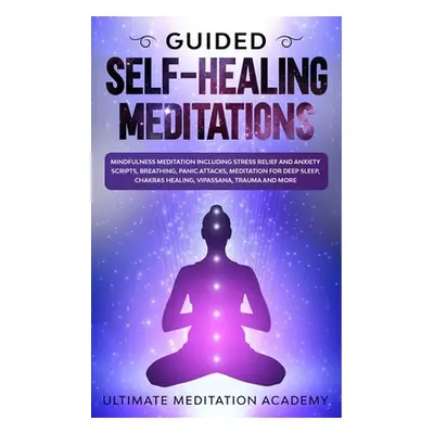 "Guided Self-Healing Meditations: Mindfulness Meditation Including Stress Relief and Anxiety Scr