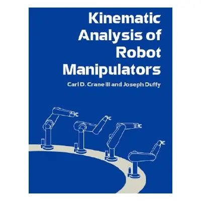 "Kinematic Analysis of Robot Manipulators" - "" ("Crane III Carl D.")