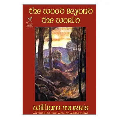 "The Wood Beyond the World" - "" ("Morris William")