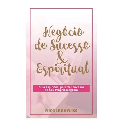 "Negcio de Sucesso & Espiritual" - "" ("Bayliss Nicole")