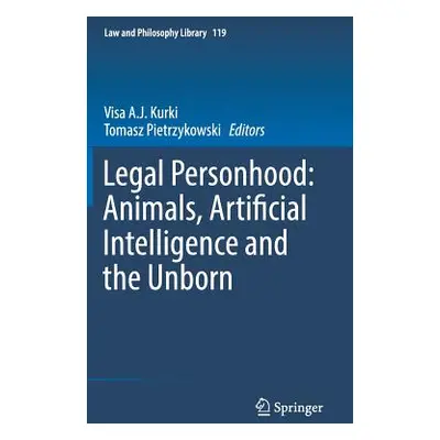 "Legal Personhood: Animals, Artificial Intelligence and the Unborn" - "" ("Kurki Visa A. J.")