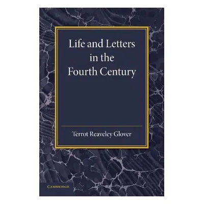 "Life and Letters in the Fourth Century" - "" ("Glover Terrot Reaveley")