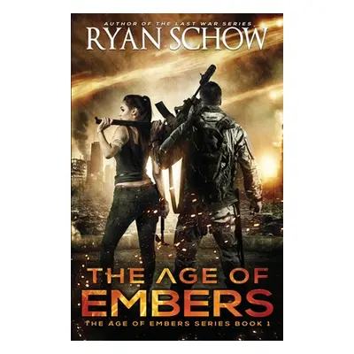 "The Age of Embers: A Post-Apocalyptic Survival Thriller" - "" ("Schow Ryan")